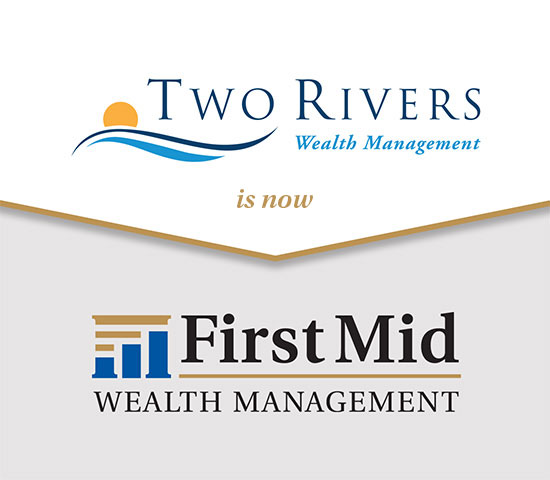 Two Rivers Wealth Management is now First Mid Wealth Management