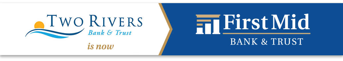 Two Rivers Bank & Trust is now First Mid Bank & Trust