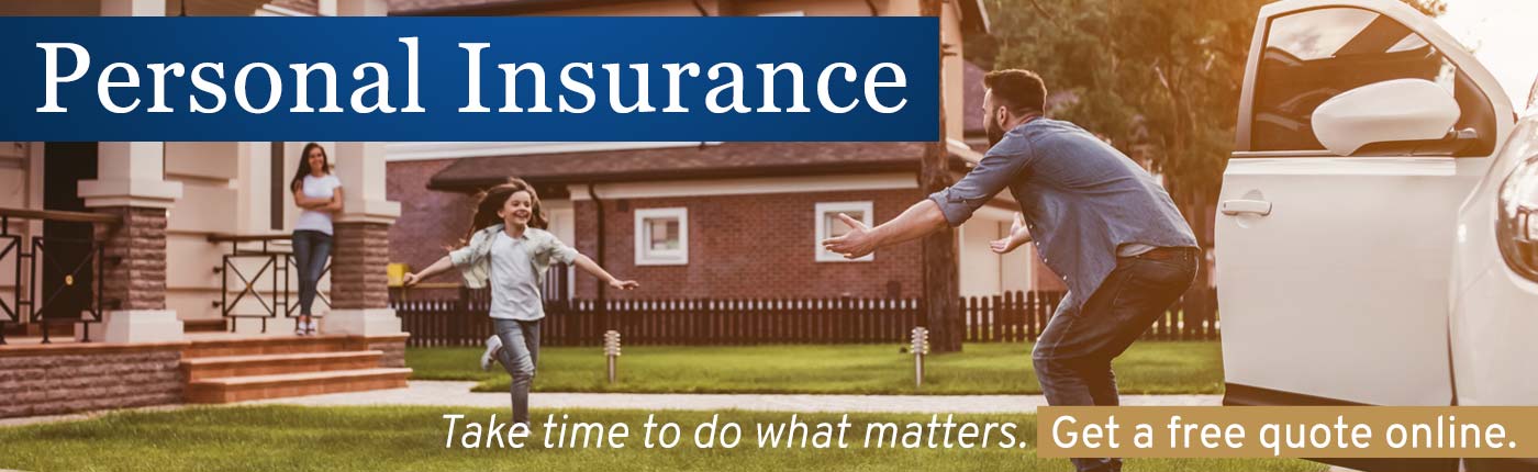 Take time to do what matters. Get a free quote online for your Personal Insurance.