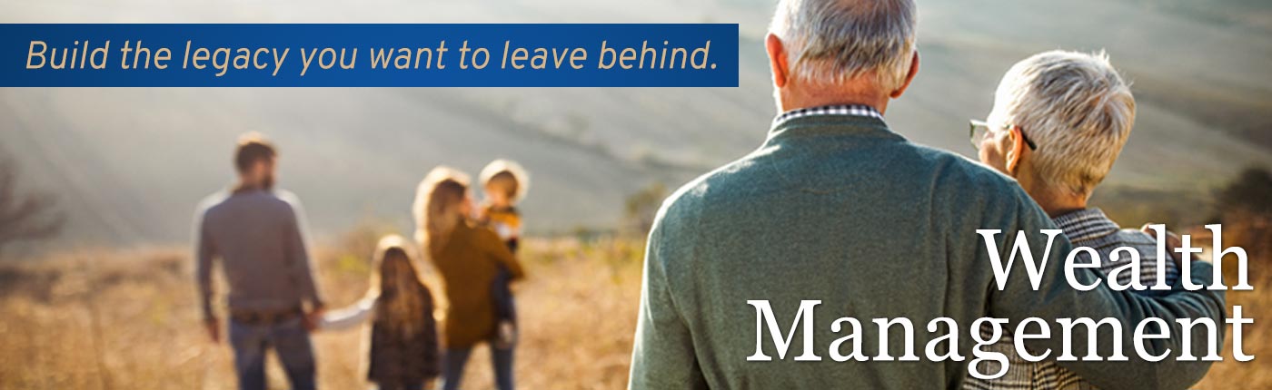 Build the legacy you want to leave behind with Wealth Management services. Click to learn more.