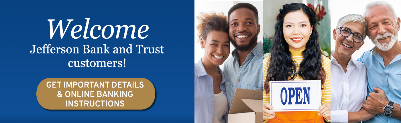 Welcome Jefferson Bank and Trust customers! Get important details and online banking instructions.