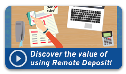 Click to play video and discover the value of using remote deposit!