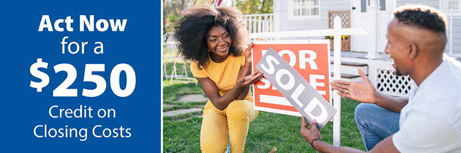 Act Now for a $250 Credit on Closing Costs