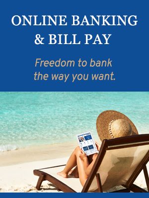 Online Banking & Bill Pay. The freedom to bank the way you want.